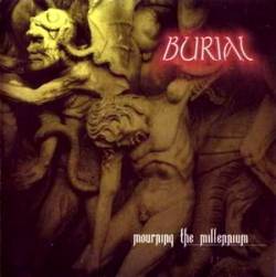 Burial (USA-2) : Mourning the Millenium